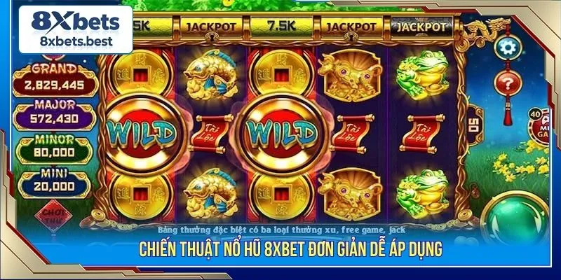 Nổ Hũ 8XBET- Săn Jackpot Khủng Hấp Dẫn Mọi Thời Đại 3 Chiến thuật nổ hũ 8XBET đơn giản dễ áp dụng